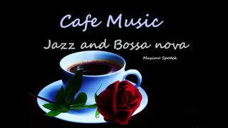 CAFE MUSIC, JAZZ AND BOSSA NOVA, INSTRUMENTAL , FOR RELAX, STUDY AND WORK