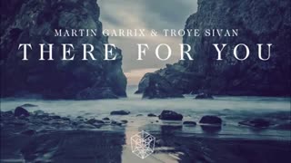 Martin Garrix and Troye Sivan - There For You