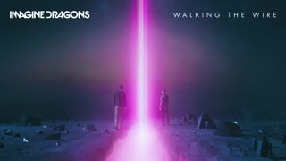 Imagine Dragons - Walking The Wire (Audio_موزیک ویدئو -راه رفتن روی سیم